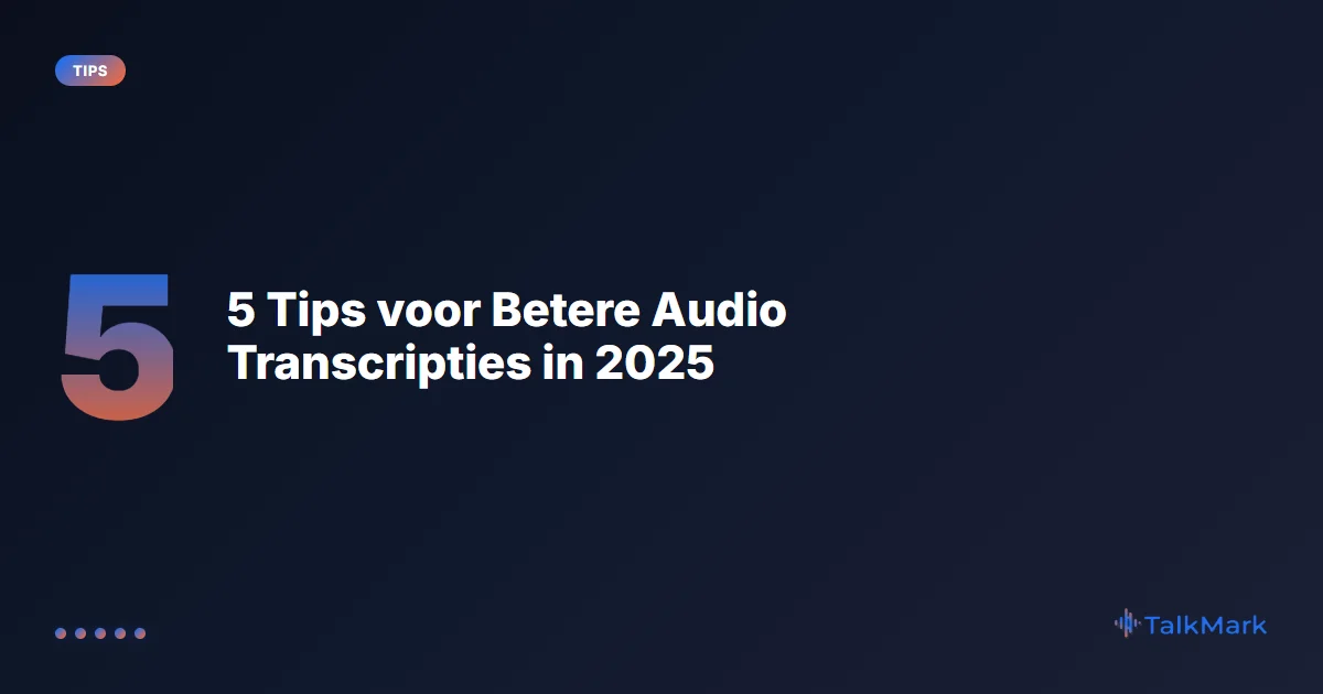 5 Tips voor Betere Audio Transcripties in 2025