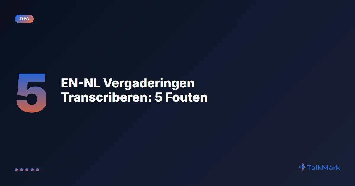 EN-NL Vergaderingen Transcriberen: 5 Fouten