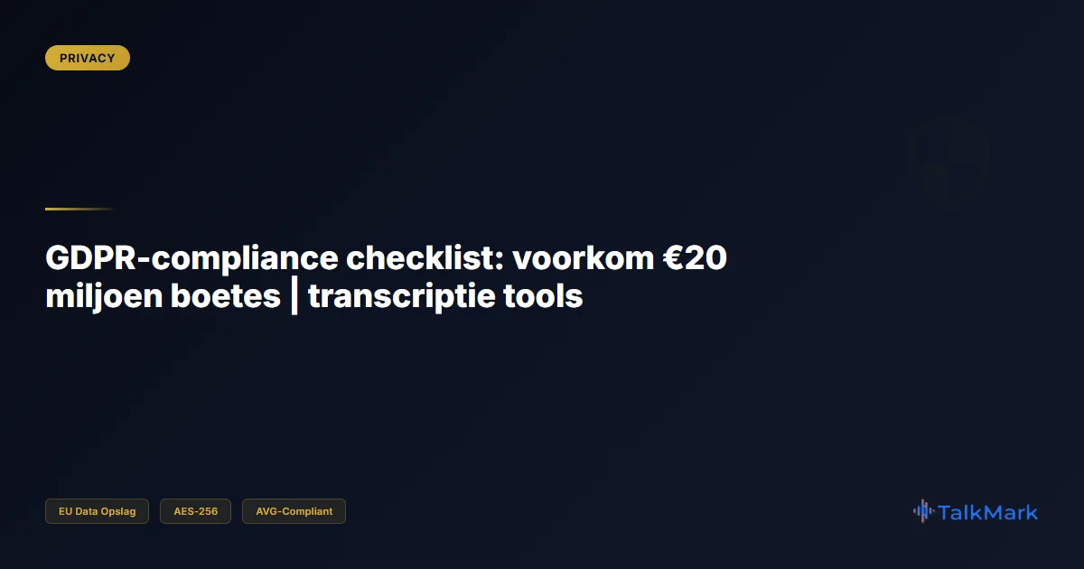 GDPR-compliance checklist: voorkom €20 miljoen boetes | transcriptie tools