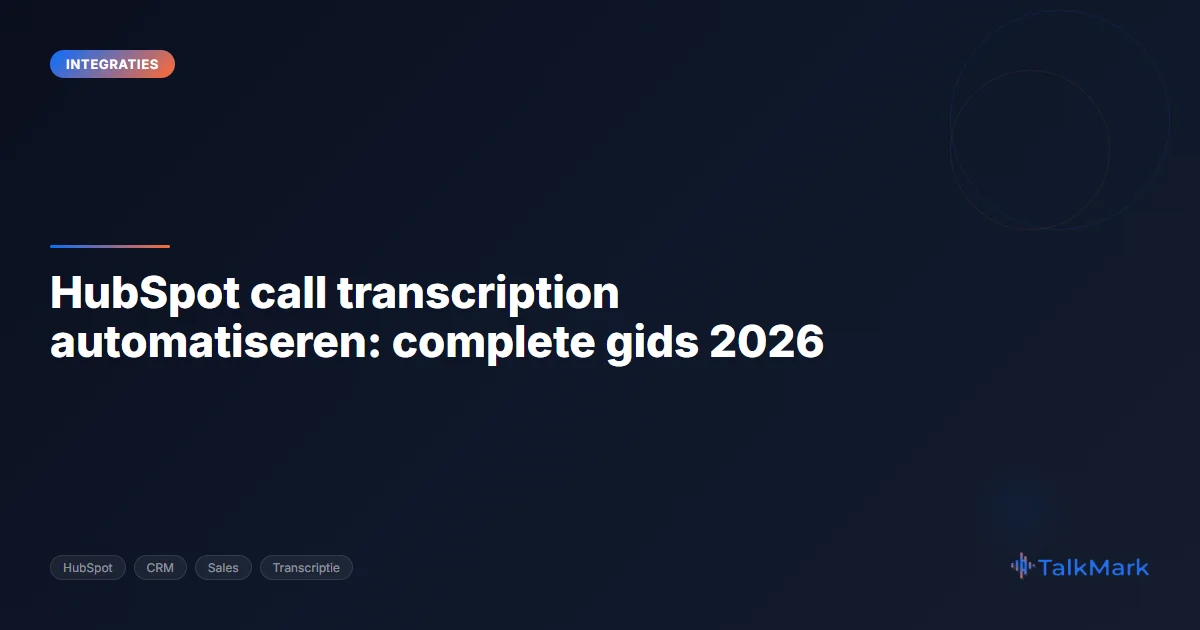 HubSpot call transcription automatiseren: complete gids 2026