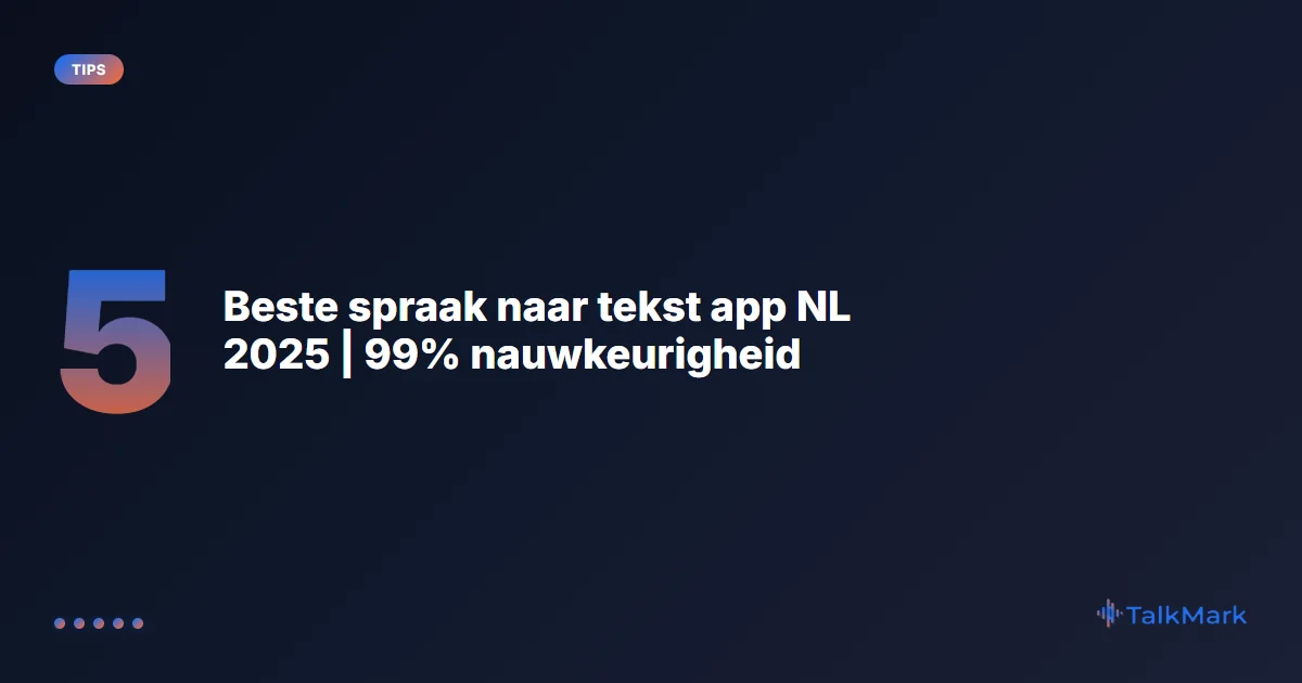 Beste spraak naar tekst app NL 2025 | 99% nauwkeurigheid